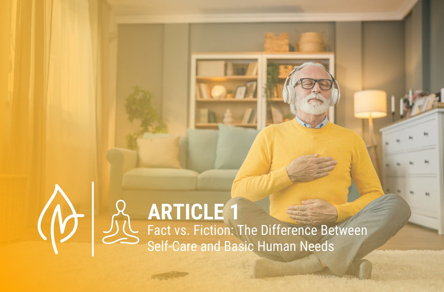Fact vs. Fiction: The Difference Between Self-Care and Basic Human Needs
