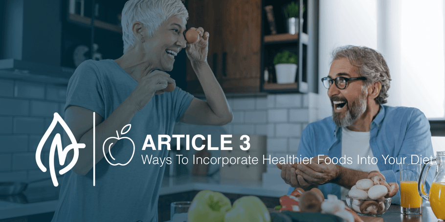 Ways to Incorporate Healthier Foods Into Your Diet