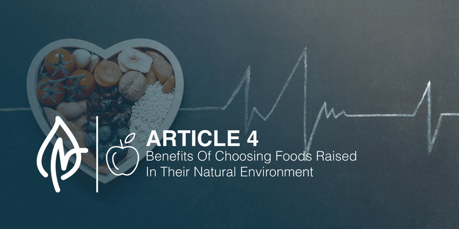 Benefits of Choosing Foods Raised in Their Natural Environment