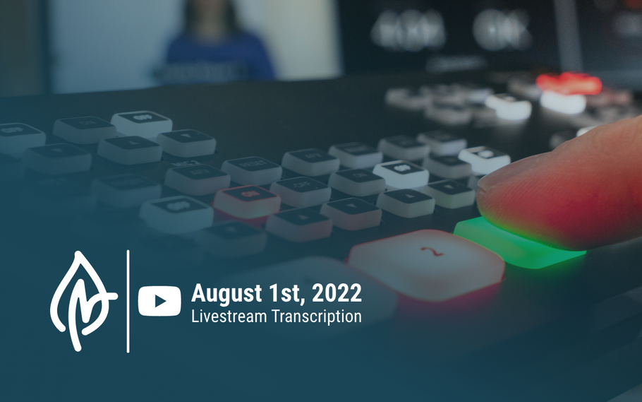YouTube Livestream Q&A Transcript, August 1st, 2022
