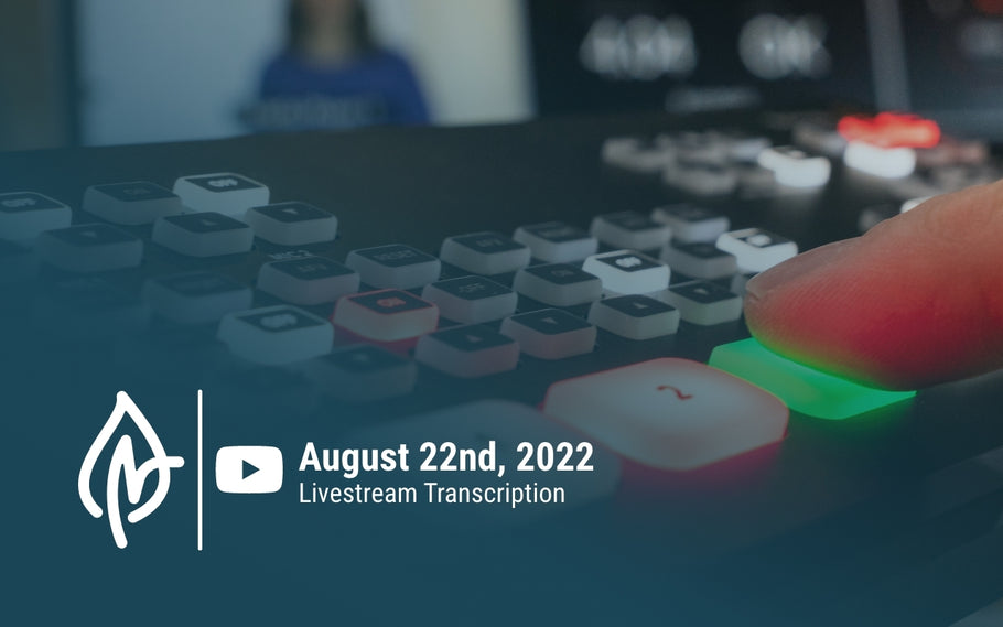 YouTube Livestream Q&A Transcript, August 22nd, 2022
